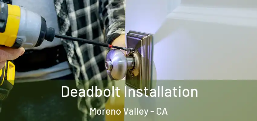  Deadbolt Installation Moreno Valley - CA