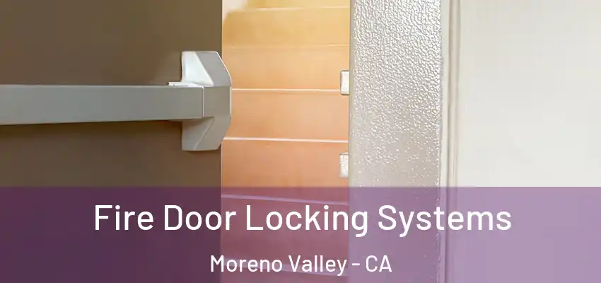  Fire Door Locking Systems Moreno Valley - CA
