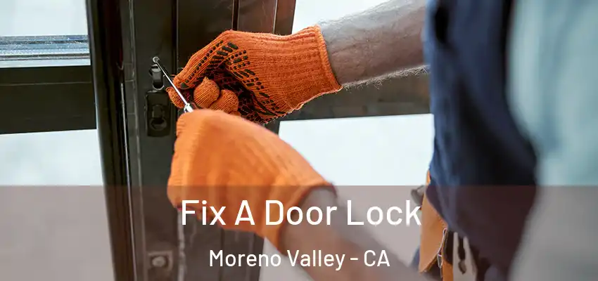  Fix A Door Lock Moreno Valley - CA