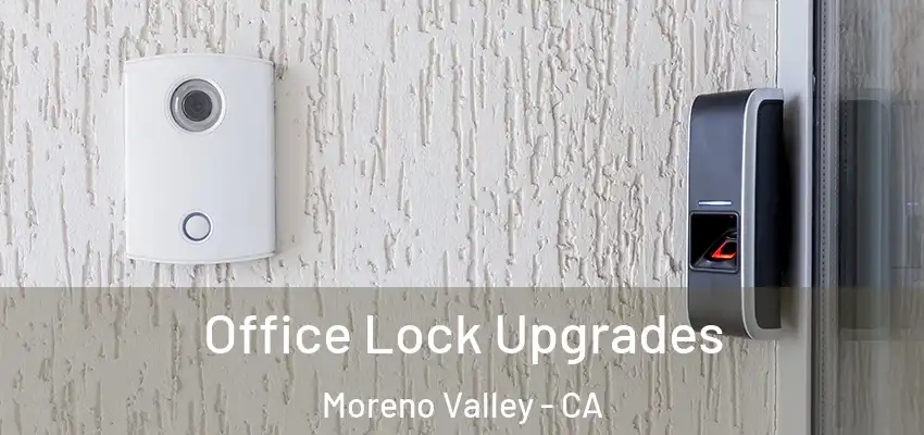  Office Lock Upgrades Moreno Valley - CA