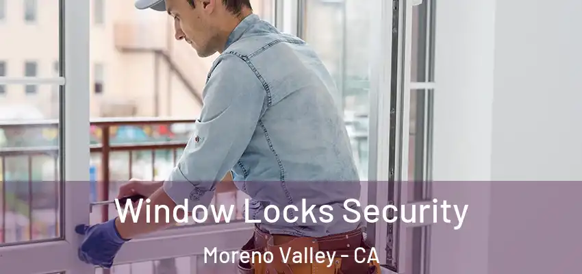  Window Locks Security Moreno Valley - CA